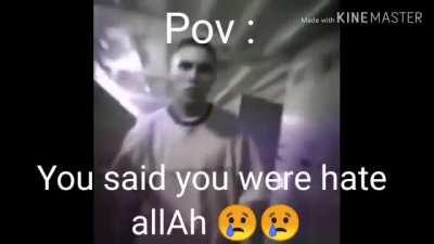 Dont say yu hate allah or this will happen (emotional)