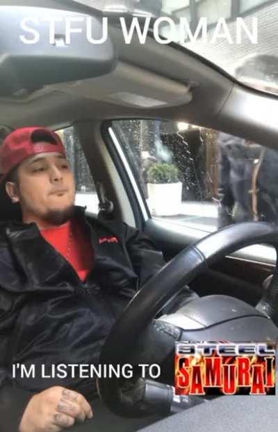 STFU I'm listening to Steel Samurai