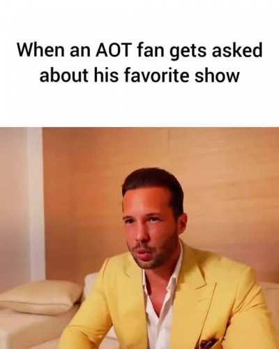 aot> every other show