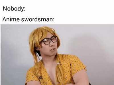 Thanks, I hate anime swordsmen.
