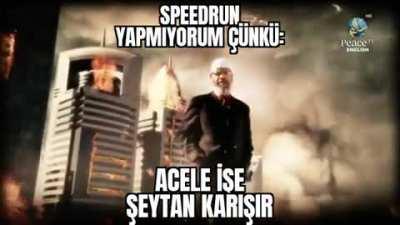 speedrun yapan tanıdığınız varsa İslam'a çağırın