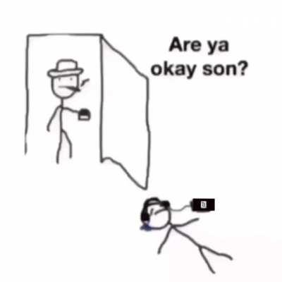 Are ya ok, son?