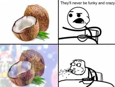Yeah yeah yeah yeah funky coconuts 🎶