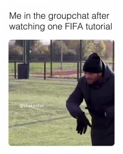 Me in the groupchat after FIFA tutorial