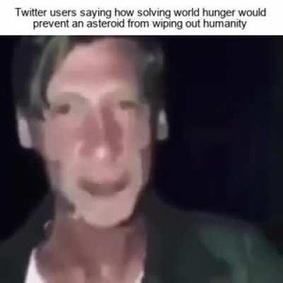 an extinction-level event is an extinction-level event regardless of whether all our earthly problems are solved or not