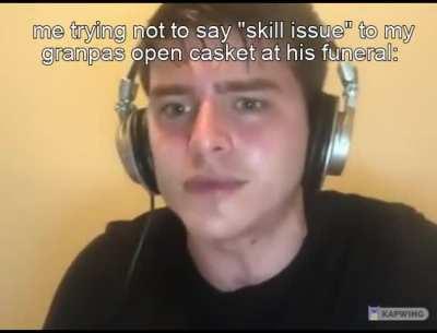 it really was a skill issue