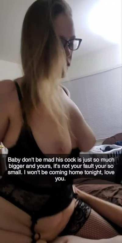 Don't be mad baby, it's not your fault his dick is so much bigger than yours