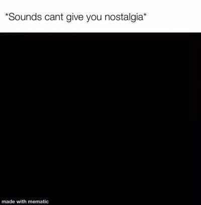 sounds cant give you nostalgia