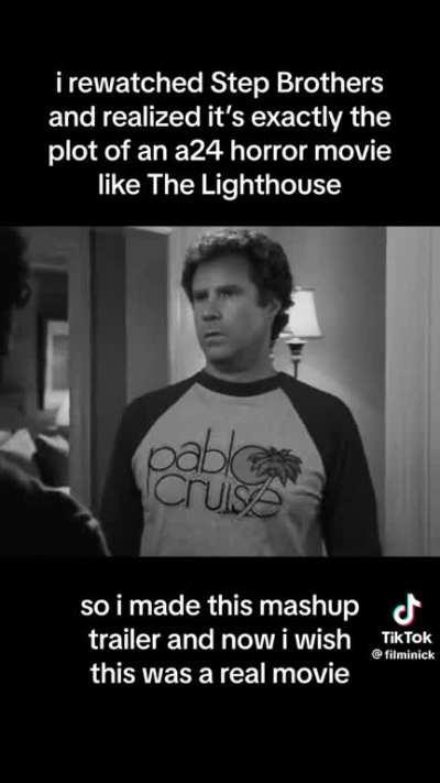 The movie Step Brothers is really just the Lighthouse by Robert Eggers