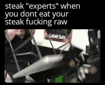 Let me just eat my damn steak how I want it