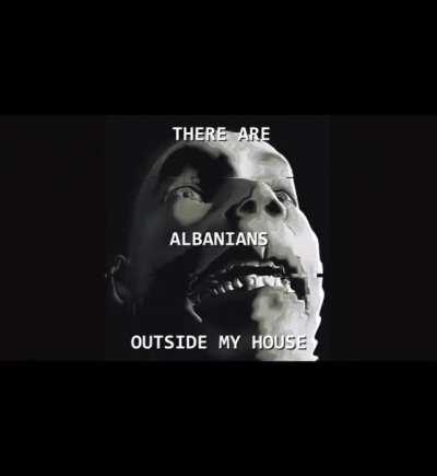 Please do something about the Albanians