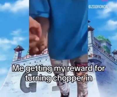 POV: you turning chopper in for the reward