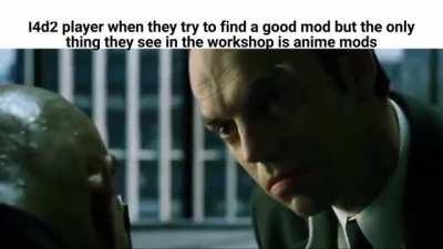 let's take a shot for every anime mod we see in the first page of the workshop (oc)