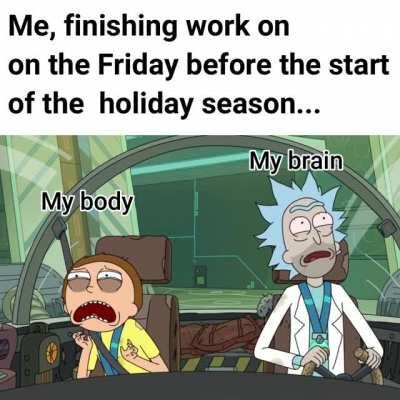 More like every time I work a 12 hour shift.