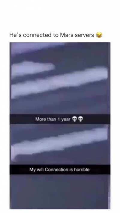 Bro is connected to mars internet💀