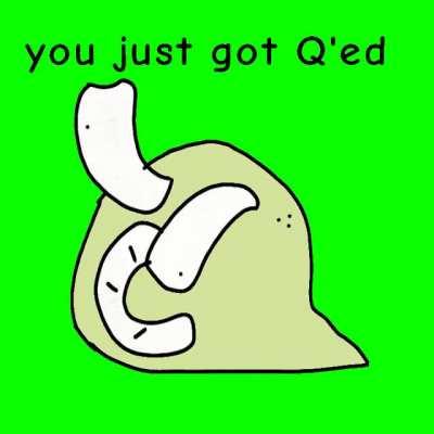 You just got Q'ed