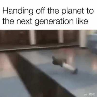 Our worlds problems are now your problems kid.