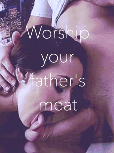 A daughter should remain in an unending state of reverence for her father’s manhood 