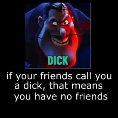 My friends call me.... Dick