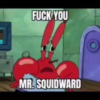 Aw hell nah squidwort told mr. crob he has no bitches