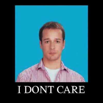 i dont care