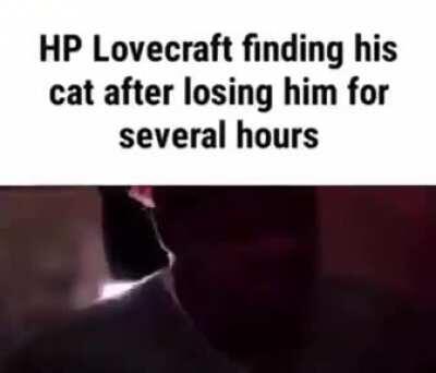 HP Lovecraft finding his cat after losing him for several hours