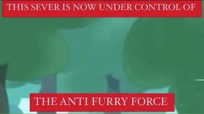 Don't worry Anti Furry Force is here