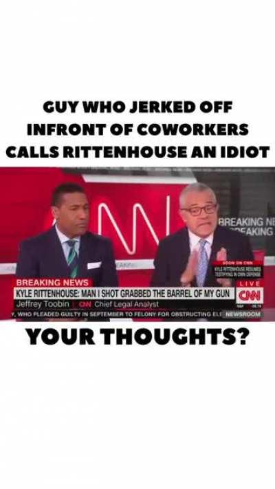 Jeffrey Toobin is the guy who rubbed one out on camera in front of his coworkers. He’s a liar and an idiot