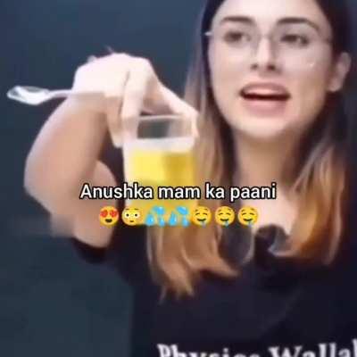 Anushka ma’am ka paani😋😋💦