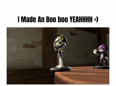 I Made An boo boo YEAHHHH