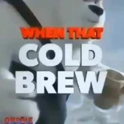 When that cold brew hits