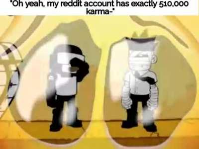 oh, your a karma farmer? who bout you go farm some bitches