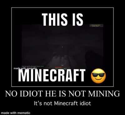 No it isn’t minecarft idoit1!!1! 😡😡🤬