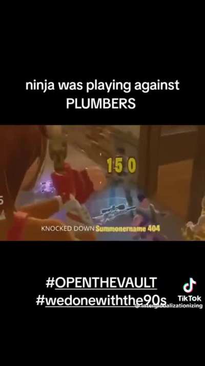ninja was playing against PLUMBERS
