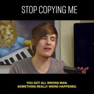 STOP COPYING ME!
