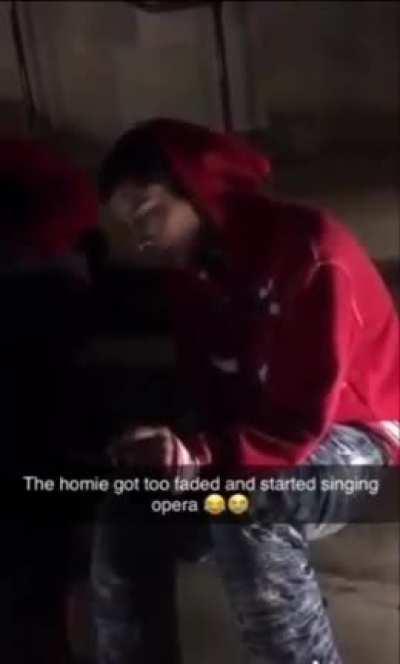 Smoked so much homie turned into an opera singer