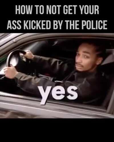 Easy steps to remember about how to avoid getting your ass kicked by the police
