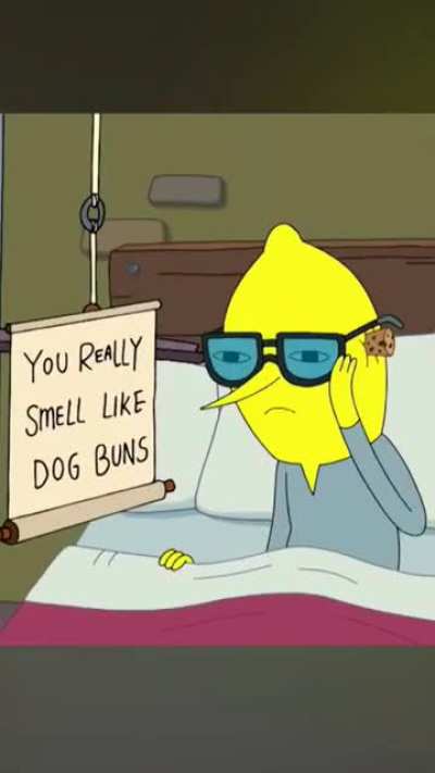 you really smell like dog buns