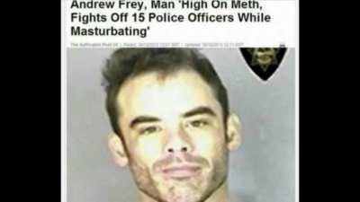 Never underestimate a Florida Man, especially if he's on meth.