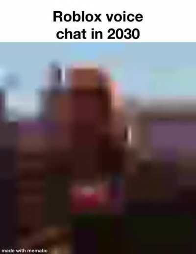 Bro just yesterday I found some 6 year old on voice chat