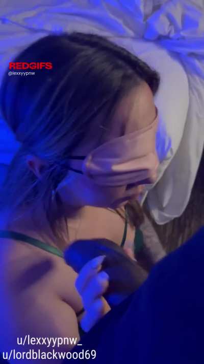 He blind folded me and I had no idea how big his cock was going to grow while I sucked it.. very impressed!