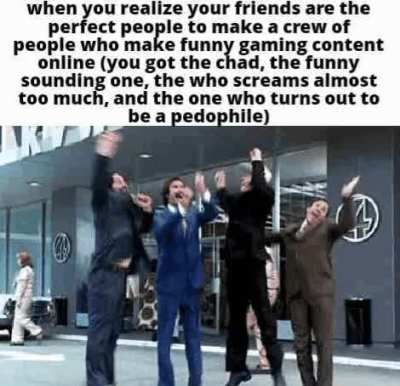 Every gaming crew on youtube