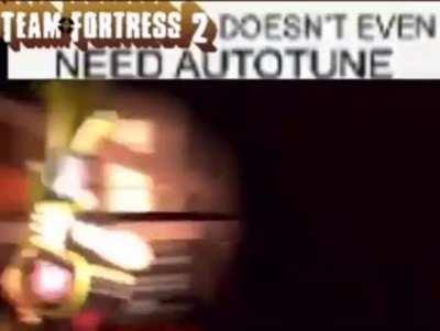 team fortress 2 doesn't even need autotune