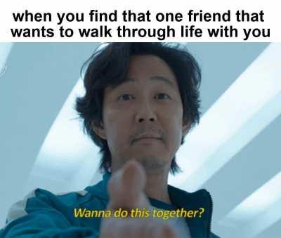 they're rare... but when you find that one friend, don't let them go!