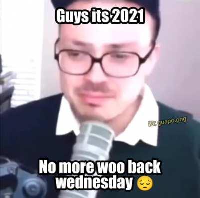 Wooback wednesday is cancelled go home