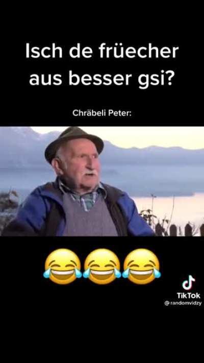 Früener esch aus besser gsi