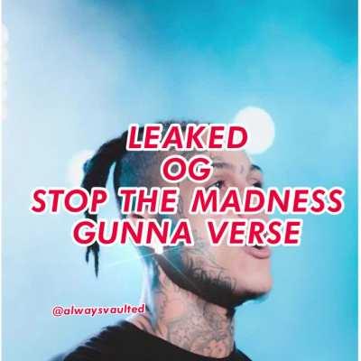 Leaked Stop The Madness Ft. Gunna OG GUNNA VERSE