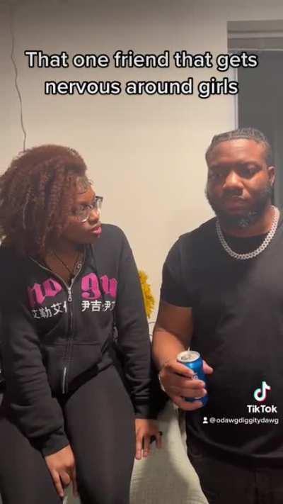 That one dude that gets nervous around girls😂