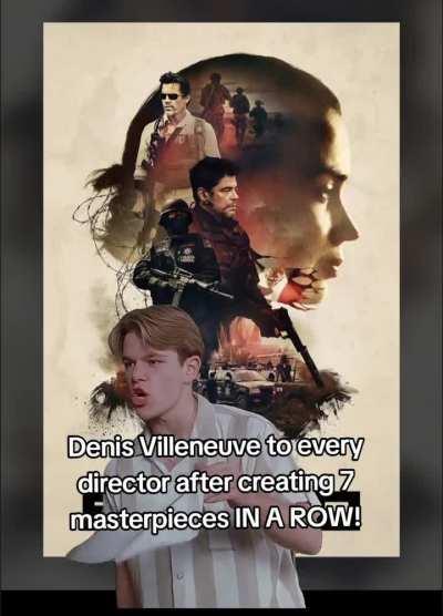 Denis Villeneuve will go down in history as one of the greatest directors of all time 