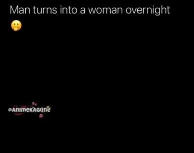 What would you do if your gender changes overnight